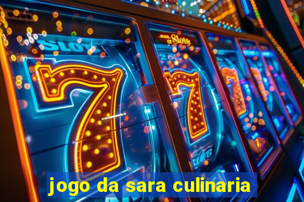 jogo da sara culinaria